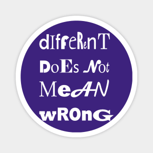 Different Doesnt Mean Wrong Unique Type Magnet